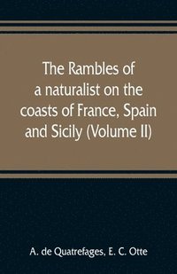 bokomslag The rambles of a naturalist on the coasts of France, Spain, and Sicily (Volume II)
