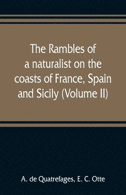 bokomslag The rambles of a naturalist on the coasts of France, Spain, and Sicily (Volume II)