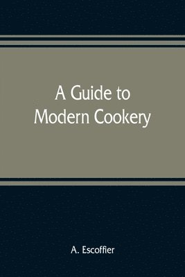bokomslag A guide to modern cookery