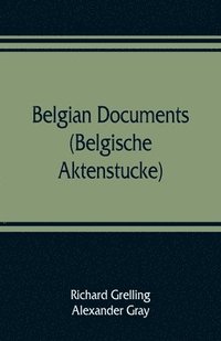 bokomslag Belgian documents (Belgische Aktenstucke) A Companion Volume to "The Crime"