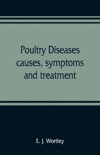 bokomslag Poultry diseases, causes, symptoms and treatment, with notes on post-mortem examinations