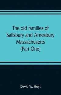 bokomslag The old families of Salisbury and Amesbury, Massachusetts; with some related families of Newbury, Haverhill, Ipswich and Hampton (Part One)