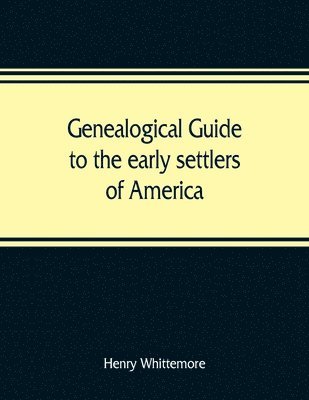 bokomslag Genealogical guide to the early settlers of America