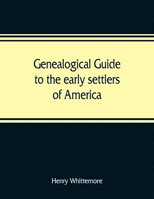 Genealogical guide to the early settlers of America 1