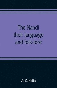 bokomslag The Nandi, their language and folk-lore