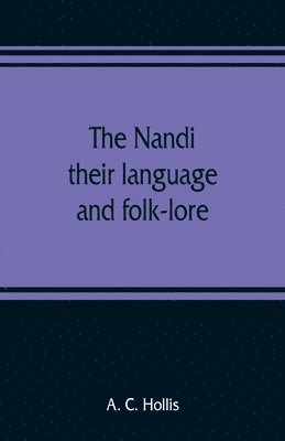 bokomslag The Nandi, their language and folk-lore