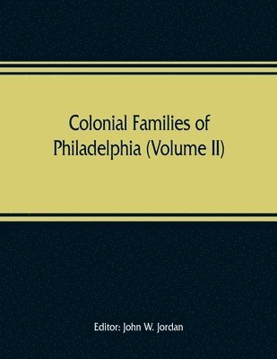 John W Jordan, John W. Jordan - Colonial families of Philadelphia (Volume II), Häftad