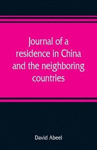 bokomslag Journal of a residence in China, and the neighboring countries