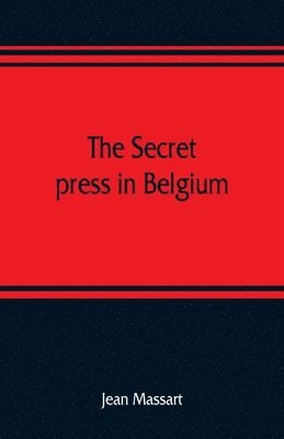 bokomslag The secret press in Belgium