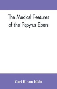bokomslag The medical features of the Papyrus Ebers