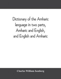 bokomslag Dictionary of the Amharic language in two parts, Amharic and English, and English and Amharic