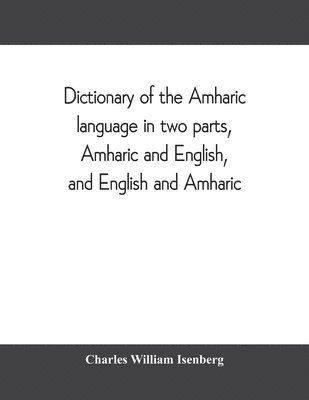 Charles William Isenberg - Dictionary of the Amharic language in two parts, Amharic and English, and English and Amharic, Häftad