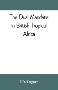 bokomslag The dual mandate in British tropical Africa