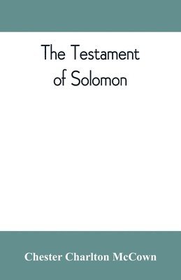The Testament of Solomon, edited from manuscripts at Mount Athos, Bologna, Holkham Hall, Jerusalem, London, Milan, Paris and Vienna 1