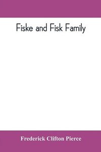 bokomslag Fiske and Fisk family. Being the record of the descendants of Symond Fiske, lord of the manor of Stadhaugh, Suffolk County, England, from the time of Henry IV to date, including all the American