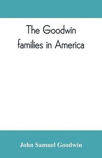 bokomslag The Goodwin families in America