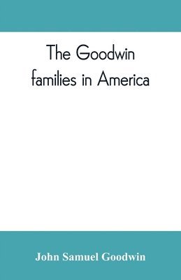 bokomslag The Goodwin families in America