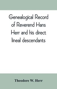 bokomslag Genealogical record of Reverend Hans Herr and his direct lineal descendants