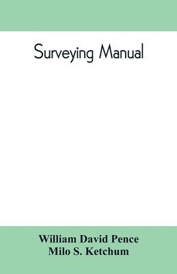 Surveying manual; a manual of field and office methods for the use of students in surveying