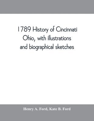 bokomslag 1789 History of Cincinnati, Ohio, with illustrations and biographical sketches