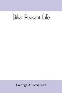 bokomslag Bihar peasant life, being a discursive catalogue of the surroundings of the people of that province