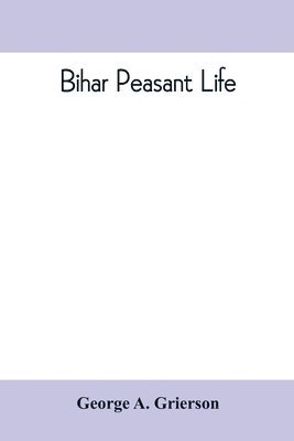 Bihar peasant life, being a discursive catalogue of the surroundings of the people of that province 1