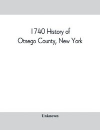 bokomslag 1740 History of Otsego County, New York. With illustrations and biographical sketches of some of its prominent men and pioneers