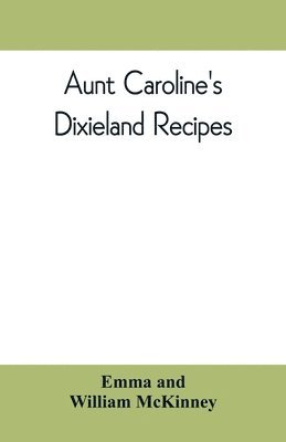 Emma, William McKinney - Aunt Caroline's Dixieland recipes, Häftad