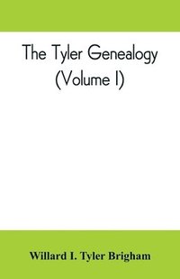 bokomslag The Tyler genealogy; the descendants of Job Tyler, of Andover, Massachusetts, 1619-1700 (Volume I)