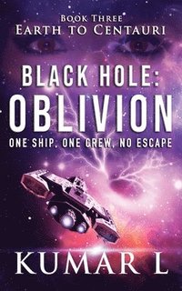bokomslag Earth to Centauri: Black Hole Oblivion: One Ship. One Crew. No Escape.