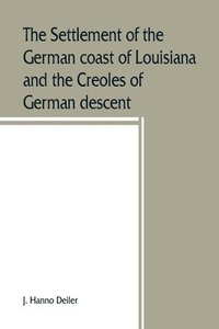 bokomslag The settlement of the German coast of Louisiana and the Creoles of German descent