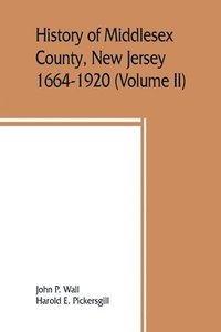 bokomslag History of Middlesex County, New Jersey, 1664-1920 (Volume II)