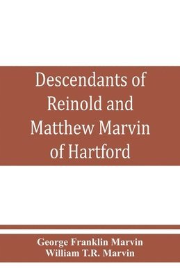 bokomslag Descendants of Reinold and Matthew Marvin of Hartford, Ct., 1638 and 1635, sons of Edward Marvin, of Great Bentley, England