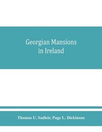 bokomslag Georgian mansions in Ireland, with some account of the evolution of Georgian architecture and decoration