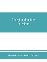 bokomslag Georgian mansions in Ireland, with some account of the evolution of Georgian architecture and decoration