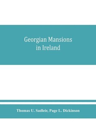 bokomslag Georgian mansions in Ireland, with some account of the evolution of Georgian architecture and decoration