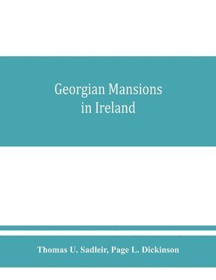 bokomslag Georgian mansions in Ireland, with some account of the evolution of Georgian architecture and decoration