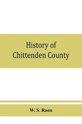 bokomslag History of Chittenden County, Vermont, with illustrations and biographical sketches of some of its prominent men and pioneers