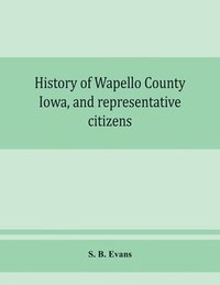 bokomslag History of Wapello County, Iowa, and representative citizens