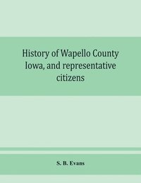 bokomslag History of Wapello County, Iowa, and representative citizens