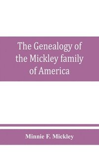bokomslag The genealogy of the Mickley family of America