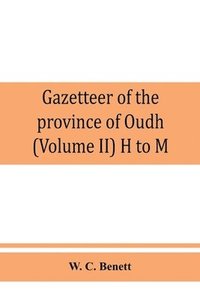 bokomslag Gazetteer of the province of Oudh (Volume II) H to M