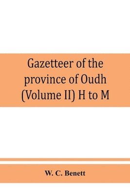 bokomslag Gazetteer of the province of Oudh (Volume II) H to M