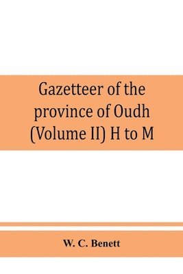 bokomslag Gazetteer of the province of Oudh (Volume II) H to M