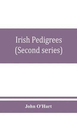 Irish pedigrees; or, The origin and stem of the Irish nation (Second series) 1