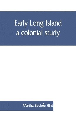 Early Long Island, a colonial study 1