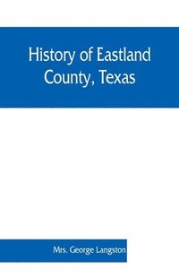 bokomslag History of Eastland County, Texas