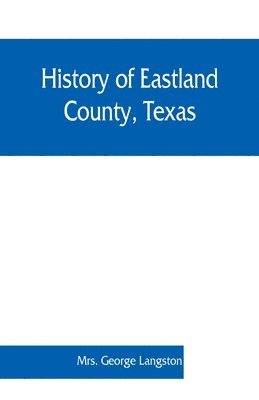 George Langston, Mrs. George Langston - History of Eastland County, Texas, Häftad