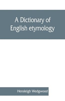A dictionary of English etymology 1