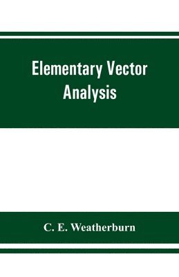 Elementary vector analysis, with application to geometry and physics 1